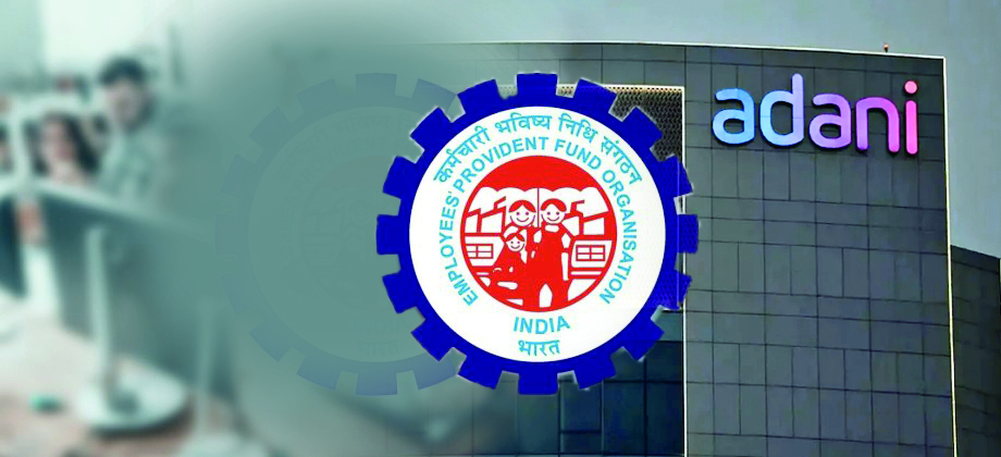 EPFO continues to invest in Adani Ports, Adani Enterprises despite market rout EPFO continues to invest in Adani Ports, Adani Enterprises despite market rout